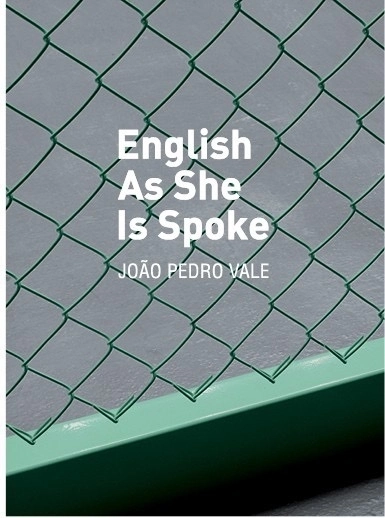 English As She Is Spoke | Uma exposição de João Pedro Vale